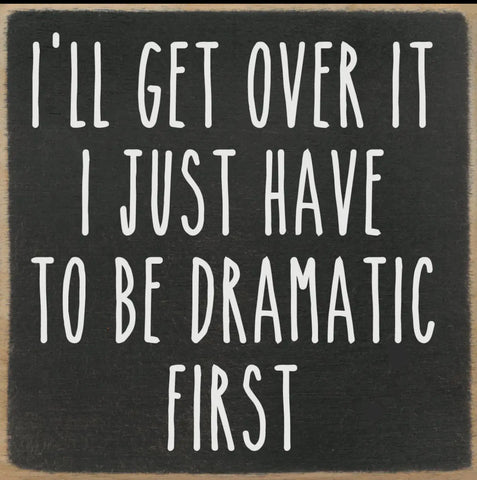 Accessories/Gifts - I Just Have to be Dramatic Wooden Block Sign